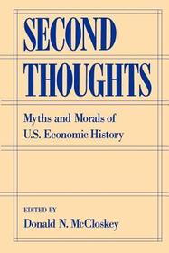 Second Thoughts: Myths and Morals of US Economic History