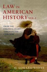 Law in American History, Vol. I: From the Colonial Years Through the Civil War