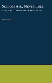 Seldom Ask, Never Tell: Labor and Discourse in Appalachia