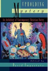 Upholding Mystery: An Anthology of Contemporary Christian Poetry