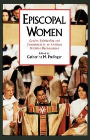 Episcopal Women: Gender, Spirituality, and Commitment in an American Mainline Denomination