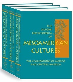 The Oxford Encyclopedia of Mesoamerican Cultures: The Civilizations of Mexico and Central America, 2 volumes