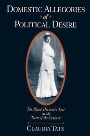 Domestic Allegories of Political Desire: The Black Heroine's Text at the Turn of the Century