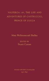 Valperga: or the Life and Adventures of Castruccio, Prince of Lucca