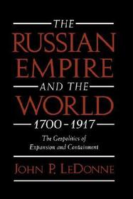 The Russian Empire and the World, 1700-1917: The Geopolitics of Expansion and Containment