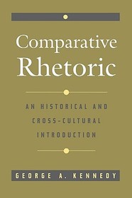 Comparative Rhetoric: An Historical and Cross Cultural Introduction