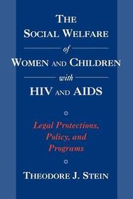 The Social Welfare of Women and Children with HIV and AIDS: Legal Protections, Policy, and Programs