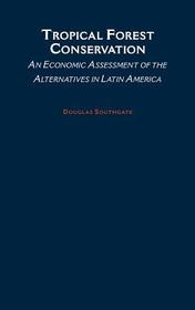 Tropical Forest Conservation: An Economic Assessment of the Alternatives in Latin America