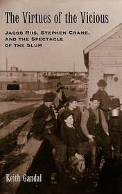 The Virtues of the Vicious: Jacob Riis, Stephen Crane, and the Spectacle of the Slum