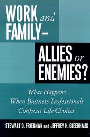 Work and Family - Allies or Enemies?: What Happens When Business Professionals Confront Life Choices