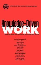 Knowledge-Driven Work: Unexpected Lessons from Japan and United States Work Practices