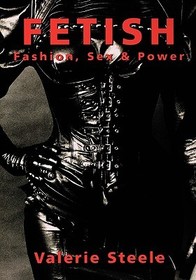 Fetish: Fashion, Sex, and Power