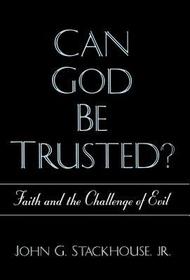 Can God Be Trusted?: Faith and the Challenge of Evil