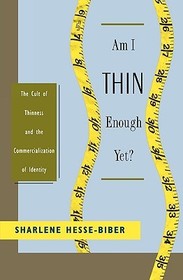 Am I Thin Enough Yet?: The Cult of Thinness and the Commercialization of Identity