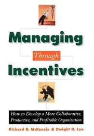 Managing through Incentives: How to Develop a More Collaborative, Productive, and Profitable Organization