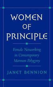 Women of Principle: Female Networking in Contemporary Mormon Polygyny