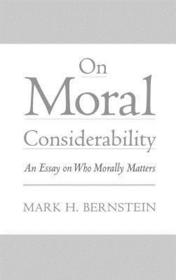 On Moral Considerability: An Essay on Who Morally Matters