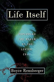 Life Itself: Exploring the Realm of the Living Cell