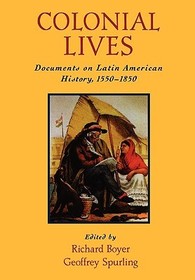 Colonial Lives: Documents on Latin American History, 1550-1850