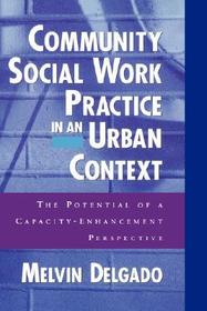 Community Social Work Practice in an Urban Context: The Potential of a Capacity Enhancement Perspective