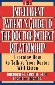 The Intelligent Patient's Guide to the Doctor-Patient Relationship: Learning How to Talk So Your Doctor Will Listen