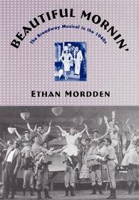 Beautiful Mornin': The Broadway Musical in the 1940s