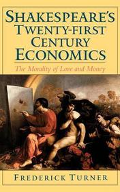 Shakespeare's Twenty-First Century Economics: The Morality of Love and Money