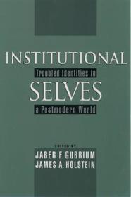 Institutional Selves: Troubled Identities in a Postmodern World