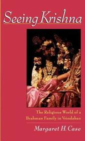 Seeing Krishna: The Religious World of a Brahmin Family in Vrindaban