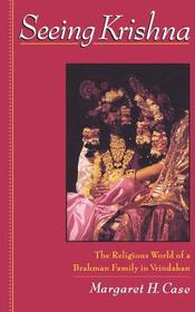 Seeing Krishna: The Religious World of a Brahmin Family in Vrindaban