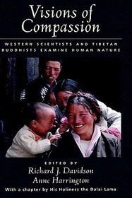 Visions of Compassion: Western Scientists and Tibetan Buddhists Examine Human Nature