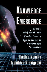 Knowledge Emergence: Social, Technical and Evolutionary Dimensions of Knowledge Creation