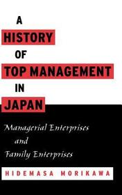 A History of Top Management in Japan: Managerial Enterprises and Family Enterprises