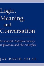 Logic, Meaning, and Conversation: Semantical Underdeterminacy, Implicature, and their Interface