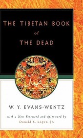 The Tibetan Book of the Dead: Or the After-Death Experiences on the Bardo Plane, according to Lama Kazi Dawa-Samdup's English Rendering
