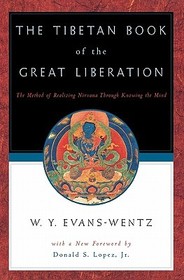 The Tibetan Book of the Great Liberation: Or the Method of Realizing Nirvana Through Knowing the Mind