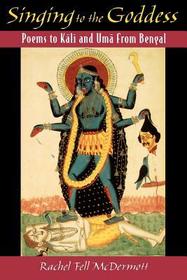 Singing to the Goddess: Poems to Kali and Uma from Bengal