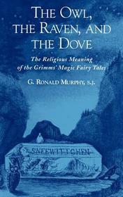 The Owl, The Raven, and the Dove: The Religious Meaning of the Grimms' Magic Fairy Tales