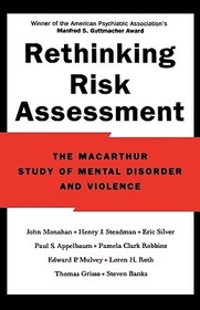 Rethinking Risk Assessment: The MacArthur Study of Mental Disorder and Violence