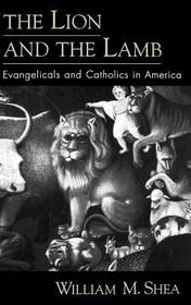 The Lion and the Lamb: Evangelicals and Catholics in America