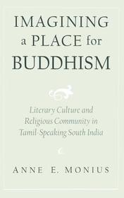Imagining a Place for Buddhism: Literary Culture and Religious Community in Tamil-Speaking South India