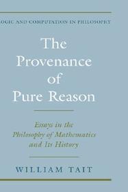 The Provenance of Pure Reason: Essays in the Philosophy of Mathematics and Its History
