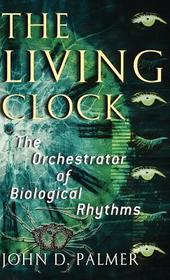 The Living Clock: The Orchestrator of Biological Rhythms
