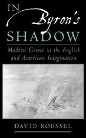 In Byron's Shadow: Modern Greece in the English and American Imagination