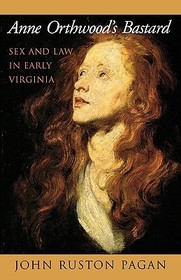 Anne Orthwood's Bastard: Sex and Law in Early Virginia