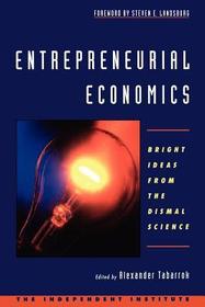The Entrepreneurial Economist: Bright Ideas from the Dismal Science