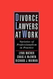 Divorce Lawyers at Work: Varieties of Professionalism in Practice