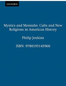 Mystics and Messiahs: Cults and New Religions in American History