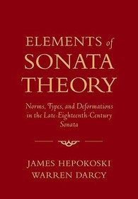 Elements of Sonata Theory: Norms, Types, and Deformations in the Late-Eighteenth-Century Sonata