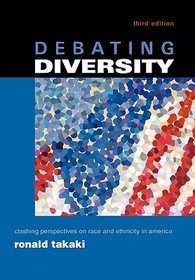 Debating Diversity: Clashing Perspectives on Race and Ethnicity in America Debating Diversity: Clashing Perspectives on Race and Ethnicity in America